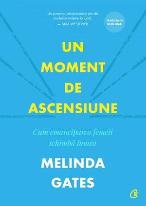 Un moment de ascensiune. Cum emanciparea femeii schimbă lumea by Melinda French Gates