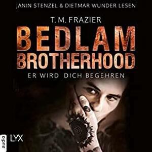 Bedlam Brotherhood - Er wird dich begehren by Dietmar Wunder, Janin Stenzel, T.M. Frazier