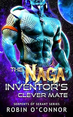 The Naga Inventor's Clever Mate: A Sci-fi Monster Romance by Robin O'Connor