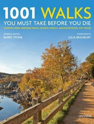 1001 Walks You Must Take Before You Die: Country Hikes, Heritage Trails, Coastal Strolls, Mountain Paths, City Walks by Barry Stone