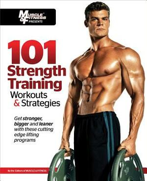 101 Strength Training Workouts & Strategies by Muscle &. Fitness