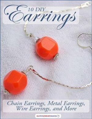 10 DIY Earrings: Chain Earrings, Metal Earrings, Wire Earrings, and More by Prime Publishing