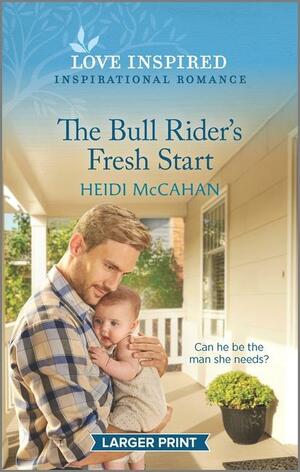 The Bull Rider's Fresh Start by Heidi McCahan