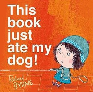 This book just ate my dog! by Richard Byrne, Richard Byrne