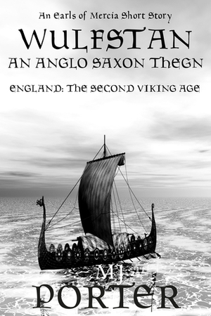 Wulfstan: An Anglo Saxon Thegn by MJ Porter