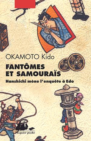 Fantômes et Samouraïs: Hanshichi mène l'enquête à Edo by Kidō Okamoto