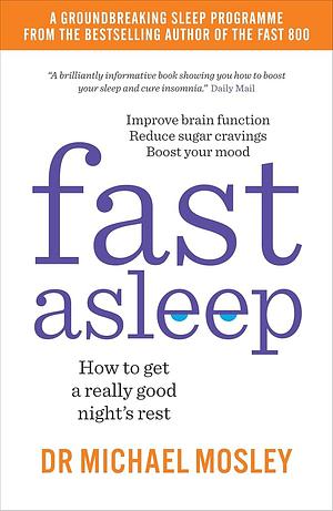 Fast Asleep: How to Get a Really Good Night's Rest by Michael Mosley