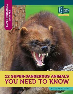 12 Super-Dangerous Animals You Need to Know by Jody Jensen Shaffer