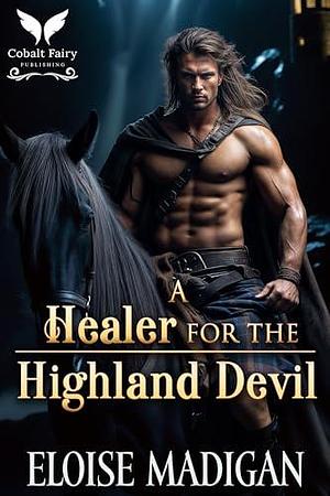 A Healer for the Highland Devil by Eloise Madigan, Eloise Madigan