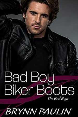 Bad Boy Biker Boots (The Bad Boys Book 1) by Brynn Paulin