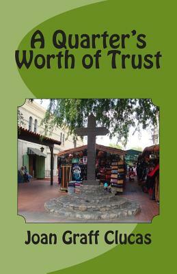 A Quarter's Worth of Trust by Joan Graff Clucas