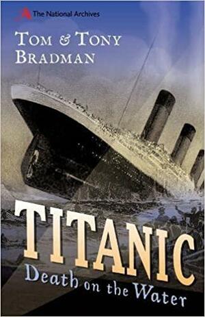 Titanic: Death on the Water by Tom Bradman
