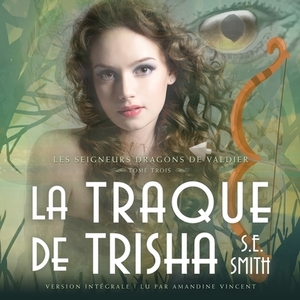 La Traque de Trisha: Les Seigneurs Dragons de Valdier Tome 3 by S.E. Smith