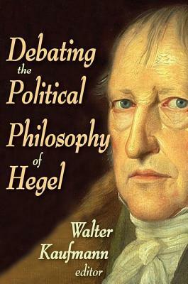 Debating the Political Philosophy of Hegel by Walter Kaufman