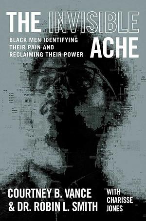 The Invisible Ache  by Courtney B. Vance, Dr. Robin L. Smith
