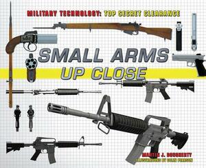 Small Arms Up Close by Martin J. Dougherty