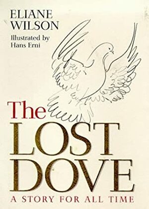 The Lost Dove: A Story for All Time by Hans Erni, Eliane Wilson