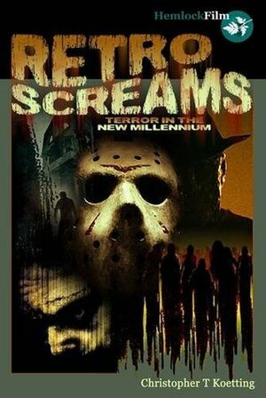 Retro Screams: Terror in the New Millennium by Christopher T. Koetting