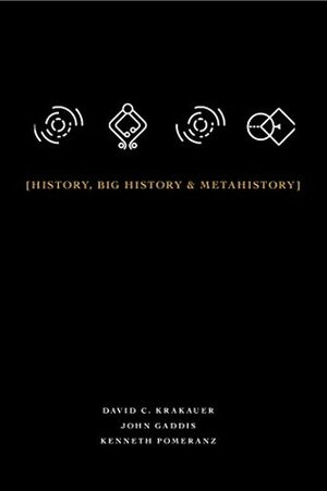 History, Big History, & Metahistory by David C. Krakauer, Kenneth Pomeranz, John Gaddis