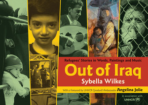Out of Iraq: Refugees' Stories in Words, Paintings and Music by Angelina Jolie, Sybella Wilkes