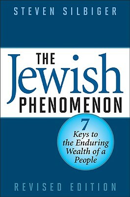The Jewish Phenomenon: Seven Keys to the Enduring Wealth of a People by Steven Silbiger