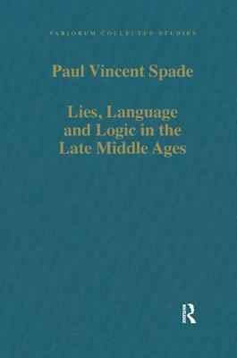 Lies, Language and Logic in the Late Middle Ages by Paul Vincent Spade