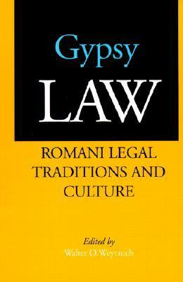 Gypsy Law: Romani Legal Traditions and Culture by Walter O. Weyrauch, Angela P. Harris