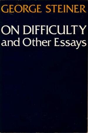 On Difficulty and Other Essays by George Steiner