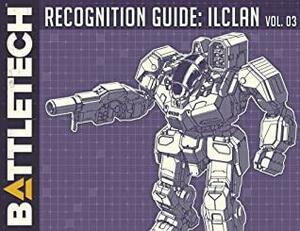 Battletech: Recognition Guide: ilClan Vol. 3 by Matt Wilsbacher, Keith Hann, Lance Scarinci