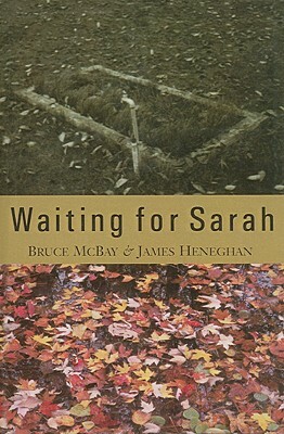 Waiting for Sarah by James Heneghan, Bruce McBay