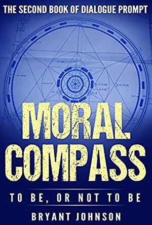 Moral Compass: To Be, or Not to Be by Tatheer Fatima, Shirley Wiggerman, Johnny Gaming, Bryant Johnson, Manahil Waheed, Valentina Pinovo