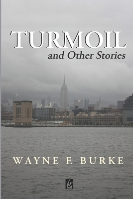 Turmoil: And Other Stories by Wayne F. Burke