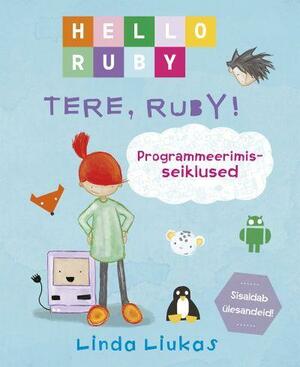 Tere, Ruby! Programmeerimisseiklused by Hels Hinrikson, Linda Liukas