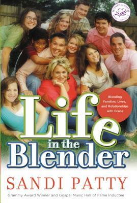 Life in the Blender: Blending Families, Lives and Relationships with Grace by Sandi Patty