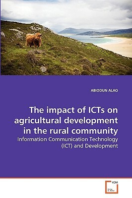 The Impact of Icts on Agricultural Development in the Rural Community by Abiodun Alao