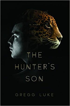 The Hunter's Son by Gregg Luke
