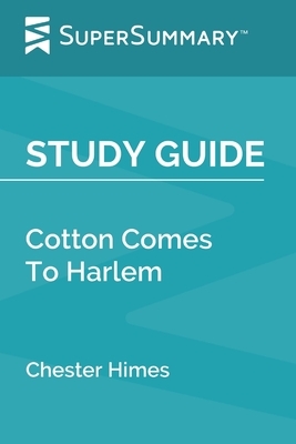 Study Guide: Cotton Comes To Harlem by Chester Himes (SuperSummary) by SuperSummary
