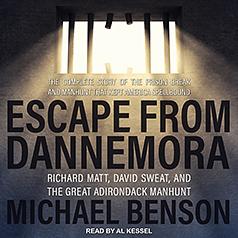 Escape from Dannemora: Richard Matt, David Sweat, and the Great Adirondack Manhunt by Michael Benson