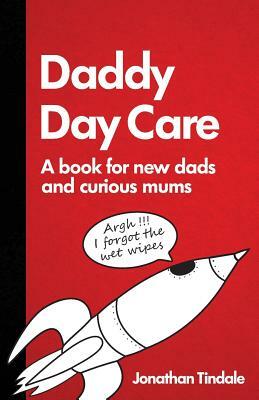 Daddy Day Care: A book for new dads and curious mums by Jonathan Tindale