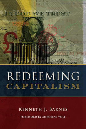 Redeeming Capitalism by Kenneth J. Barnes, Miroslav Volf