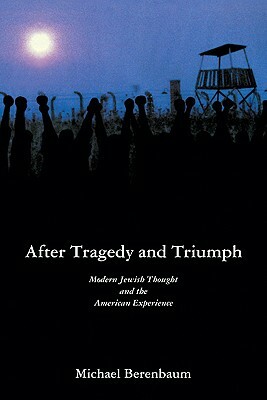 After Tragedy and Triumph: Essays in Modern Jewish Thought and the American Experience by Michael Berenbaum