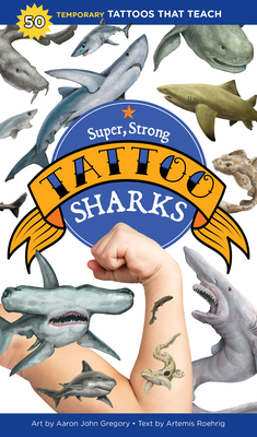 Super, Strong Tattoo Sharks: 50 Temporary Tattoos That Teach by Artemis Roehrig