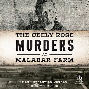 The Ceely Rose Murders at Malabar Farm by Mark Sebastian Jordan