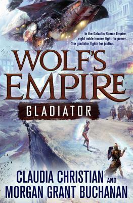 Wolf's Empire: Gladiator by Claudia Christian, Morgan Grant Buchanan