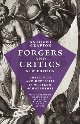 Forgers and Critics, New Edition: Creativity and Duplicity in Western Scholarship by Anthony Grafton