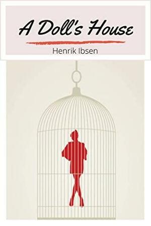 A Doll's House By Henrik Ibsen Annotated Edition by Henrik Ibsen