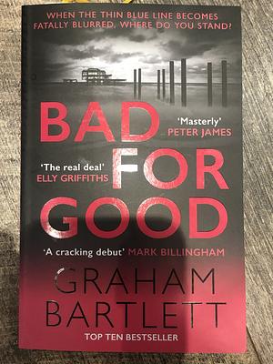 Bad for Good by Graham Bartlett