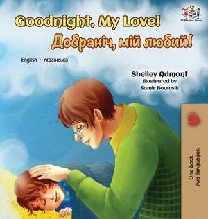 Goodnight, My Love!: English Ukrainian Bilingual Book by Kidkiddos Books, Shelley Admont