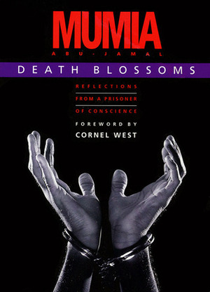 Death Blossoms: Reflections from a Prisoner of Conscience by Cornel West, Mumia Abu-Jamal, Julia Wright