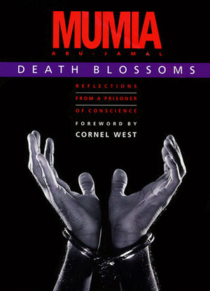 Death Blossoms: Reflections from a Prisoner of Conscience by Julia Wright, Mumia Abu-Jamal, Cornel West